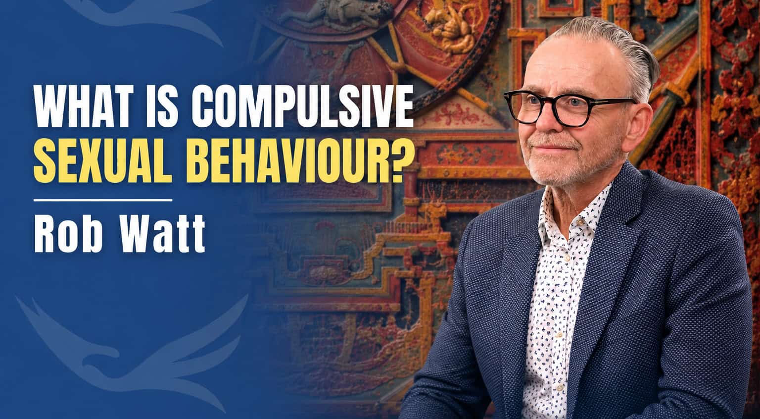 Rob Watt on The Truth About Compulsive Sexual Behaviour Podcast - Featured Image (v3)